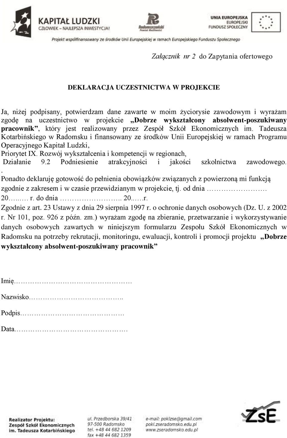 Tadeusza Kotarbińskiego w Radomsku i finansowany ze środków Unii Europejskiej w ramach Programu Operacyjnego Kapitał Ludzki, Priorytet IX. Rozwój wykształcenia i kompetencji w regionach, Działanie 9.