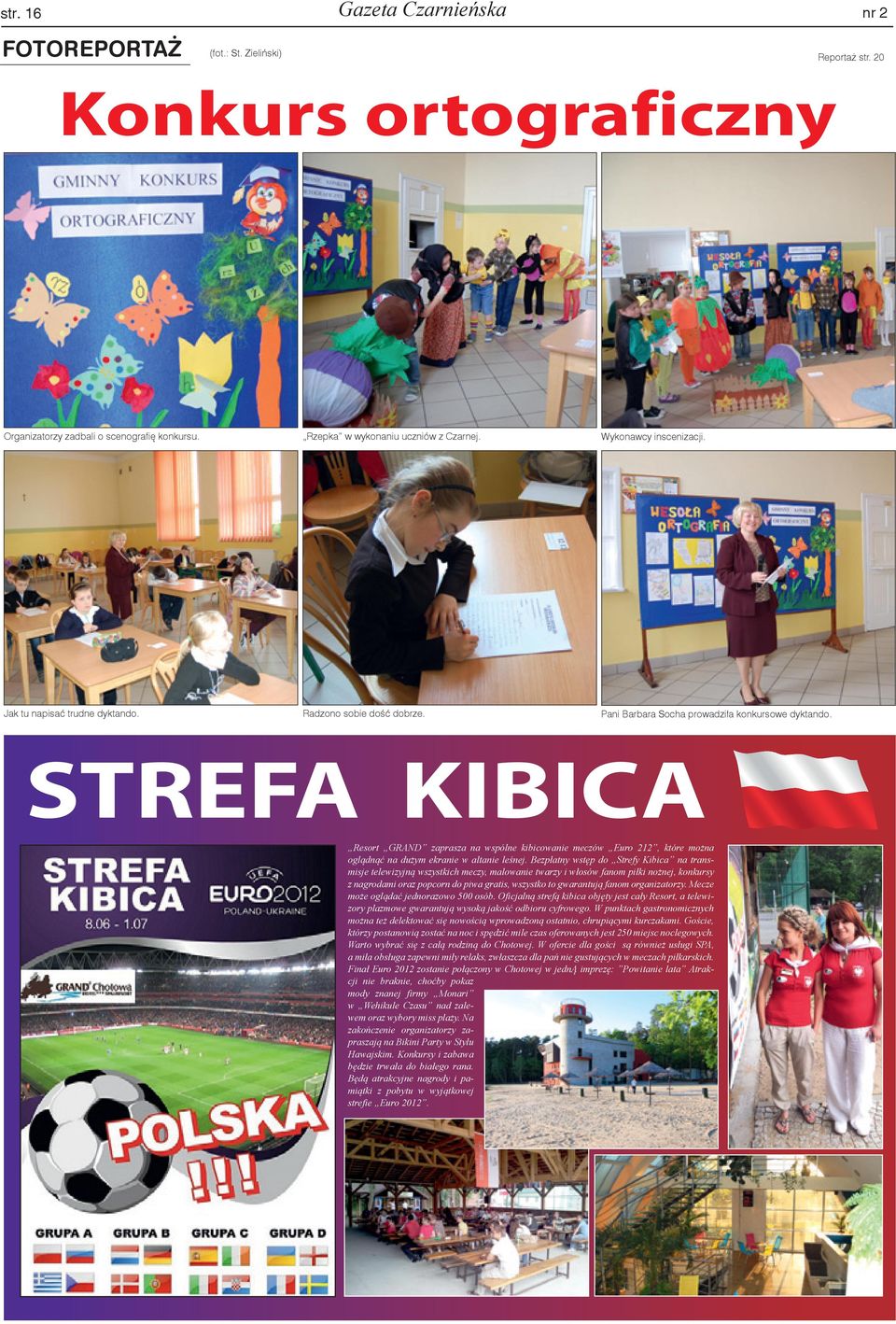 STREFA KIBICA Resort GRAND zaprasza na wspólne kibicowanie meczów Euro 212, które można oglądnąć na dużym ekranie w altanie leśnej.