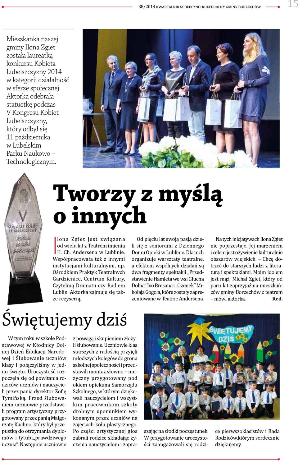 Tworzy z myślą o innych Ilona Zgiet jest związana od wielu lat z Teatrem imienia H. Ch. Andersena w Lublinie. Współpracowała też z innymi instytucjami kulturalnymi, np.