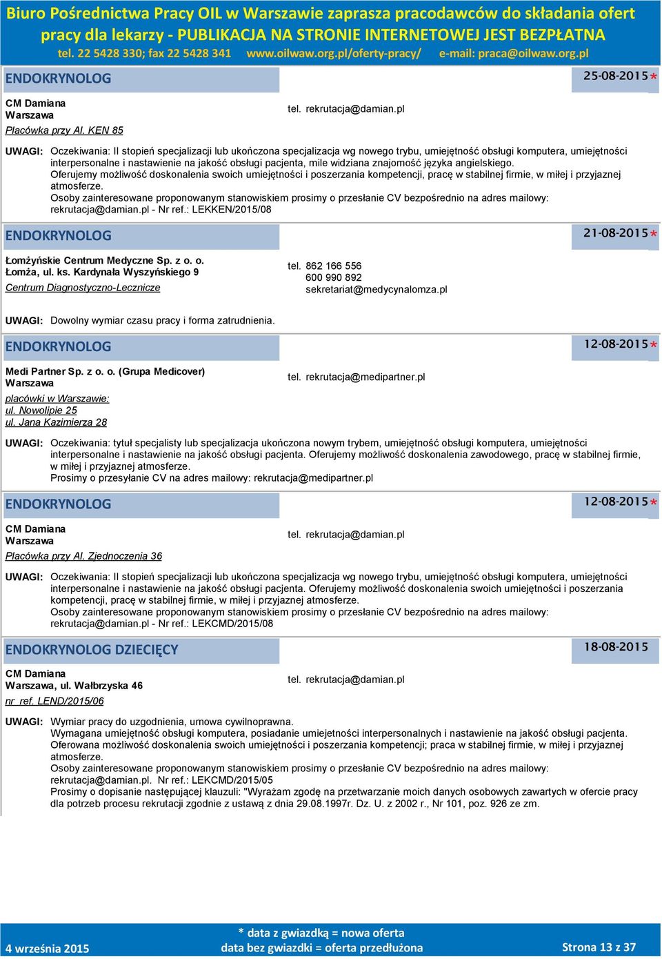 widziana znajomość języka angielskiego. Oferujemy możliwość doskonalenia swoich umiejętności i poszerzania kompetencji, pracę w stabilnej firmie, w miłej i przyjaznej atmosferze.