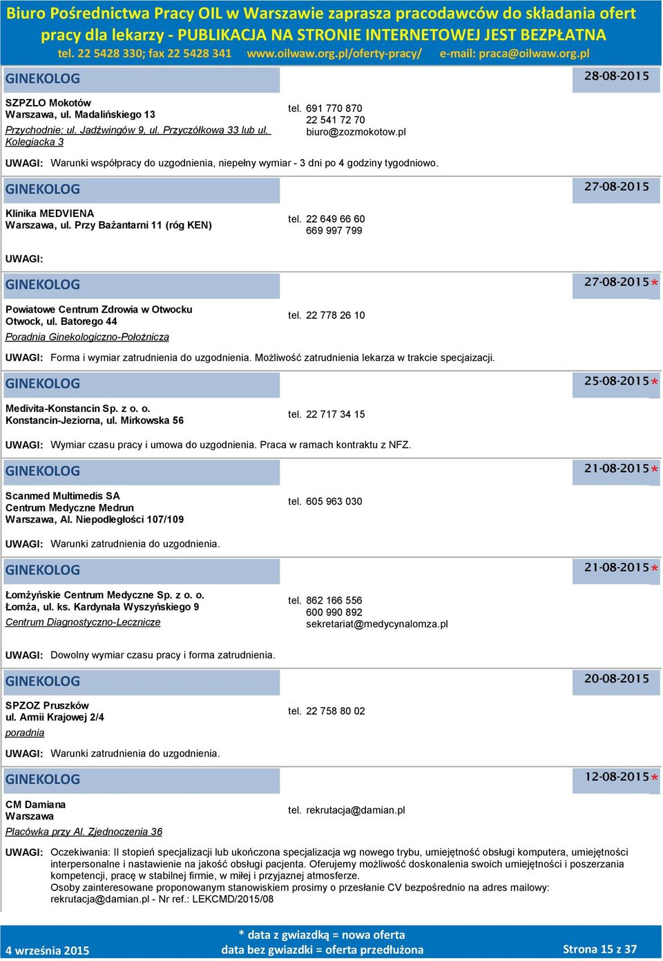 22 649 66 60 669 997 799 UWAGI: GINEKOLOG 27-08-2015 Powiatowe Centrum Zdrowia w Otwocku Otwock, ul. Batorego 44 Poradnia Ginekologiczno-Położnicza tel.