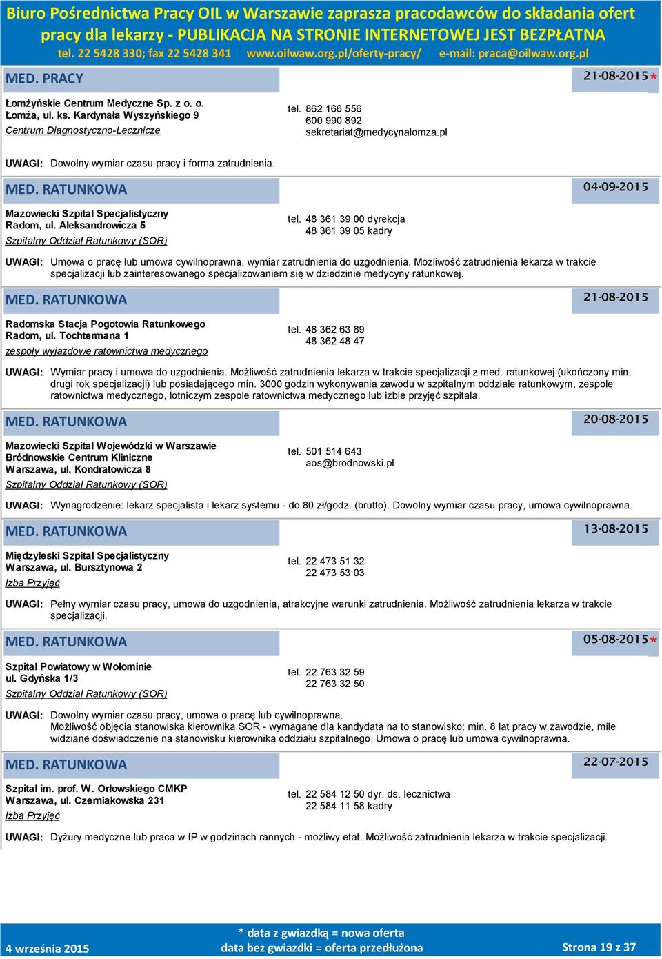 48 361 39 00 dyrekcja 48 361 39 05 kadry UWAGI: Umowa o pracę lub umowa cywilnoprawna, wymiar zatrudnienia do uzgodnienia.