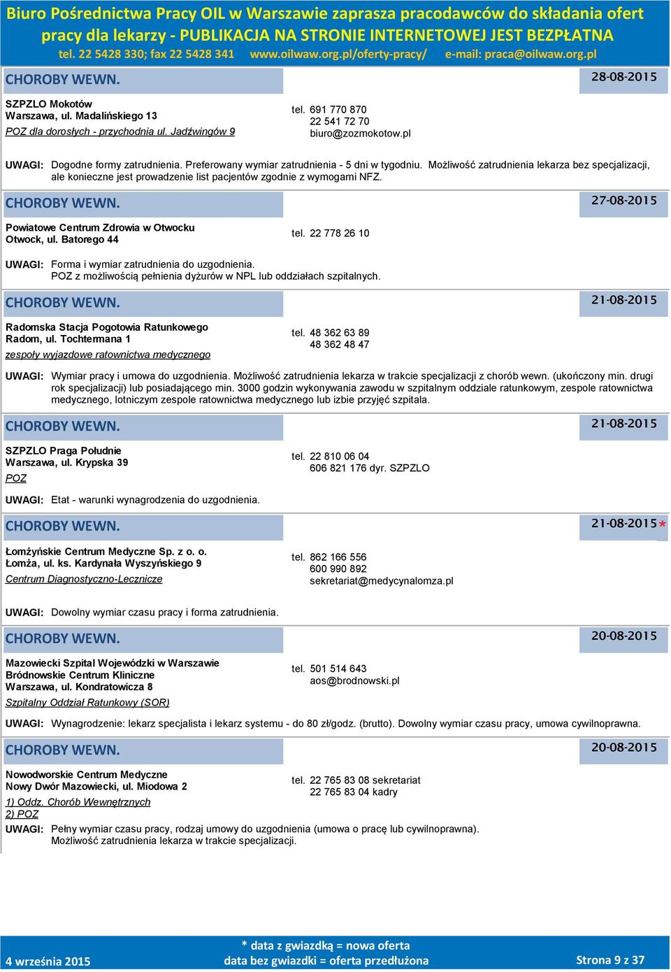 27-08-2015 Powiatowe Centrum Zdrowia w Otwocku Otwock, ul. Batorego 44 tel. 22 778 26 10 UWAGI: Forma i wymiar zatrudnienia do uzgodnienia.