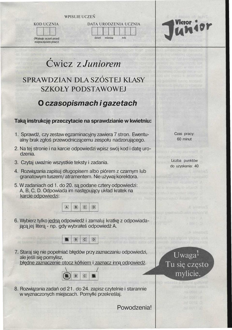 Na tej stronie i na karcie odpowiedzi wpisz swój kod i datę urodzenia. 3. Czytaj uważnie wszystkie teksty i zadania. 4.