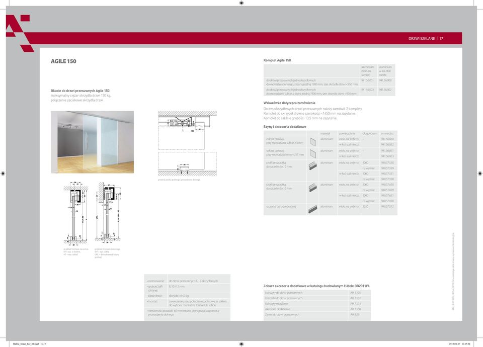 skrzydła drzwi <950 Wskazówka dotycząca zamówienia Do dwuskrzydłowych drzwi przesuwnych należy zamówić 2 komplety. Komplet do skrzydeł drzwi o szerokości <1450 na zapytanie.