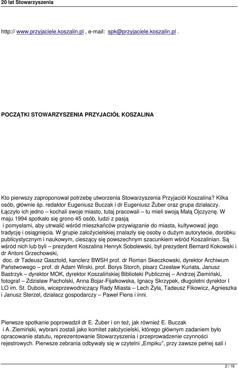 W maju 1994 spotkało się grono 45 osób, ludzi z pasją i pomysłami, aby utrwalić wśród mieszkańców przywiązanie do miasta, kultywować jego tradycję i osiągnięcia.