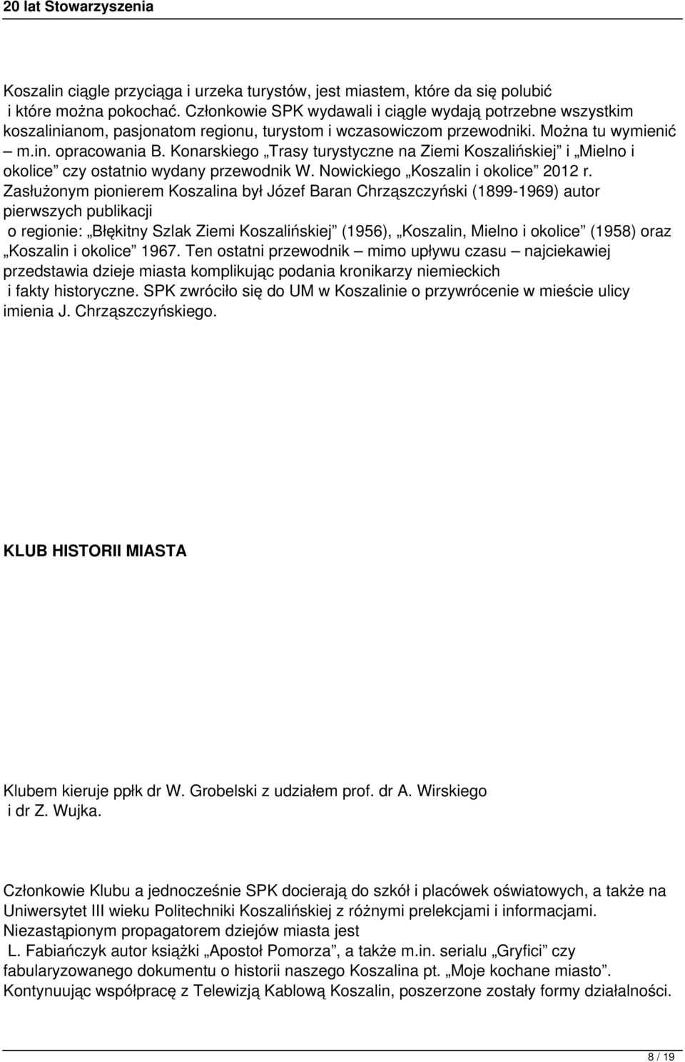 Konarskiego Trasy turystyczne na Ziemi Koszalińskiej i Mielno i okolice czy ostatnio wydany przewodnik W. Nowickiego Koszalin i okolice 2012 r.