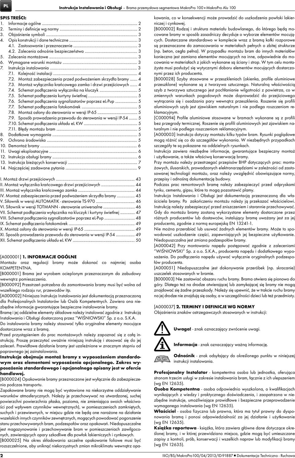 Instrukcja instalowania... 3 7.1. Kolejność instalacji... 4 7.2. Montaż zabezpieczenia przed podważeniem skrzydła bramy... 4 7.3. Montaż wyłącznika krańcowego zamka i drzwi przejściowych... 4 7.4. Schemat podłączenia wyłącznika na kluczyk.