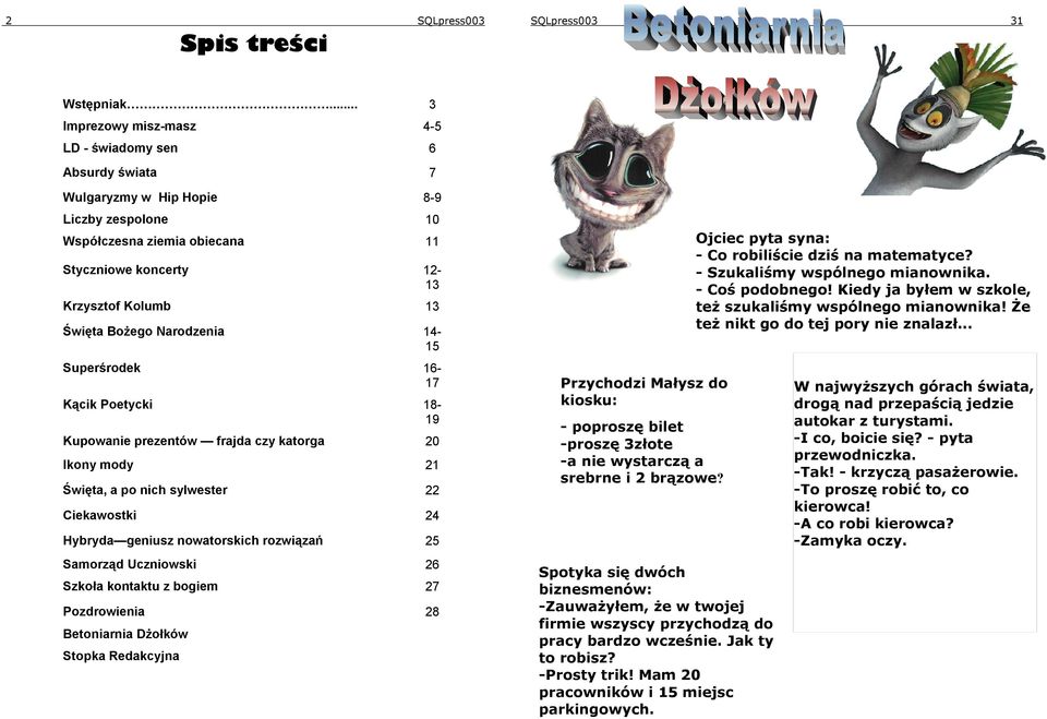 Bożego Narodzenia 14-15 Superśrodek 16-17 Kącik Poetycki 18-19 Kupowanie prezentów frajda czy katorga 20 Ikony mody 21 Święta, a po nich sylwester 22 Ciekawostki 24 Hybryda geniusz nowatorskich