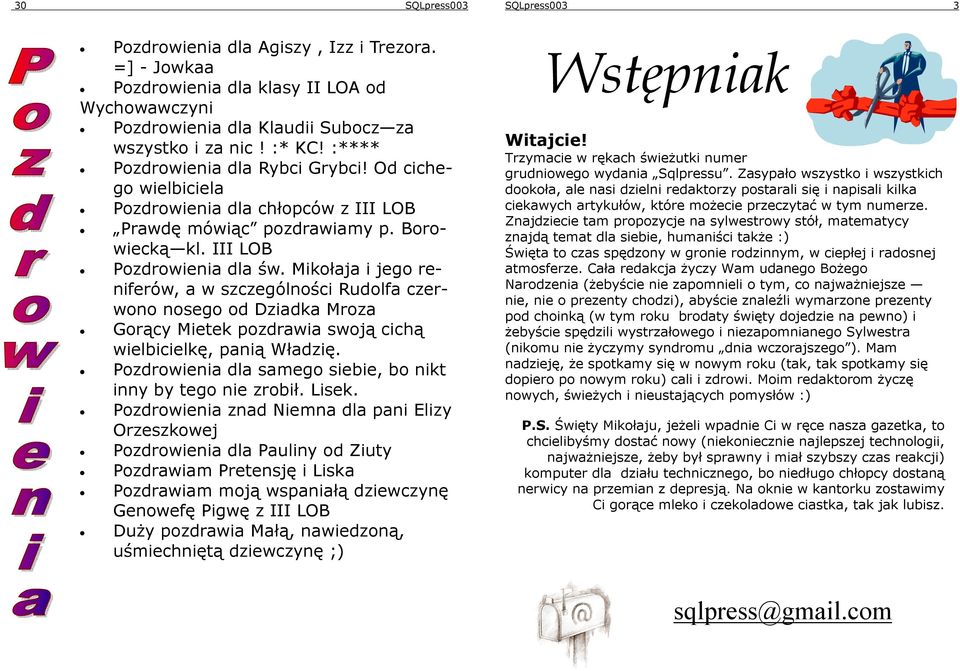 Mikołaja i jego reniferów, a w szczególności Rudolfa czerwono nosego od Dziadka Mroza Gorący Mietek pozdrawia swoją cichą wielbicielkę, panią Władzię.