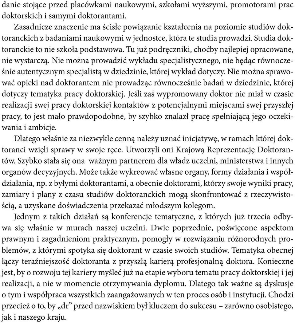 Tu już podręczniki, choćby najlepiej opracowane, nie wystarczą. Nie można prowadzić wykładu specjalistycznego, nie będąc równocześnie autentycznym specjalistą w dziedzinie, której wykład dotyczy.