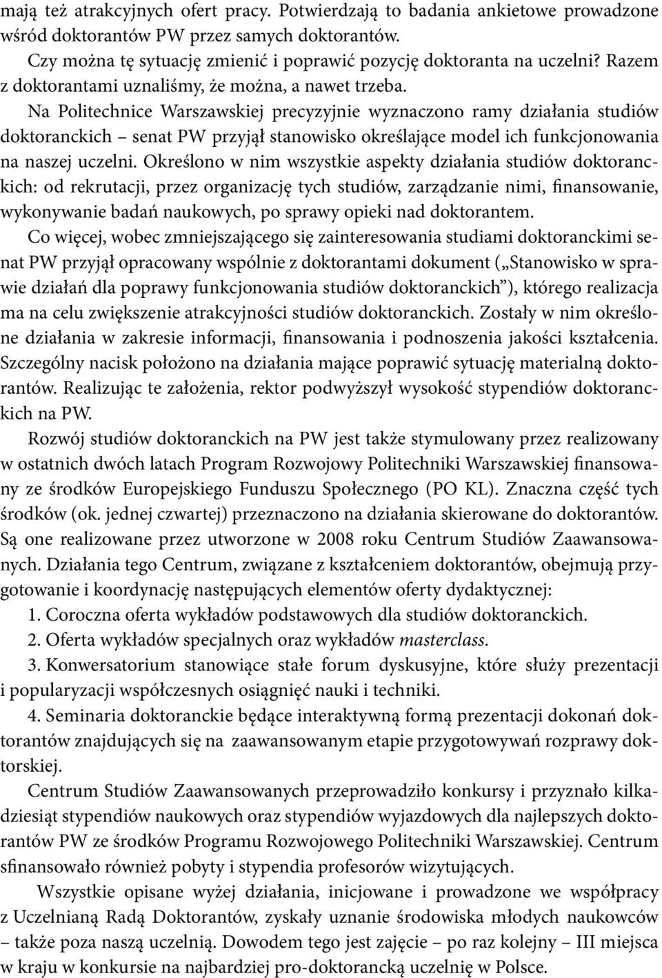 Na Politechnice Warszawskiej precyzyjnie wyznaczono ramy działania studiów doktoranckich senat PW przyjął stanowisko określające model ich funkcjonowania na naszej uczelni.