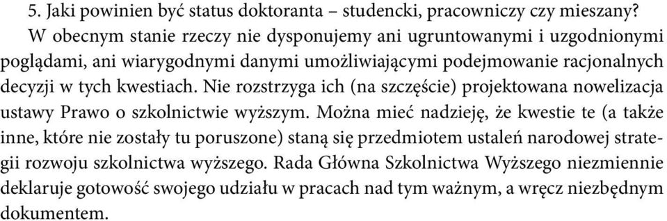 tych kwestiach. Nie rozstrzyga ich (na szczęście) projektowana nowelizacja ustawy Prawo o szkolnictwie wyższym.