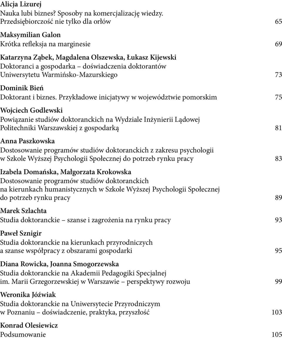 Uniwersytetu Warmińsko-Mazurskiego 73 Dominik Bień Doktorant i biznes.