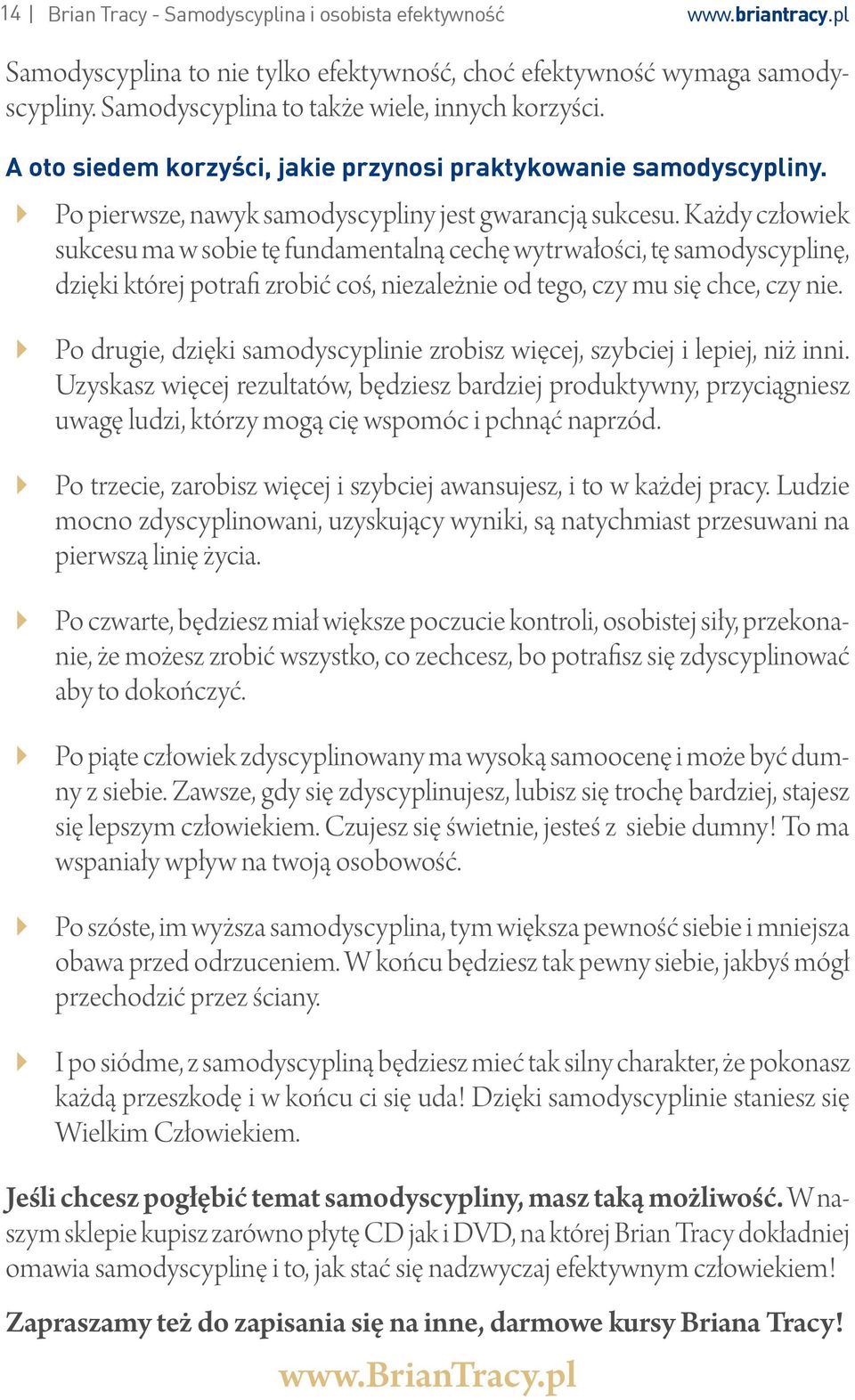 Każdy człowiek sukcesu ma w sobie tę fundamentalną cechę wytrwałości, tę samodyscyplinę, dzięki której potrafi zrobić coś, niezależnie od tego, czy mu się chce, czy nie.