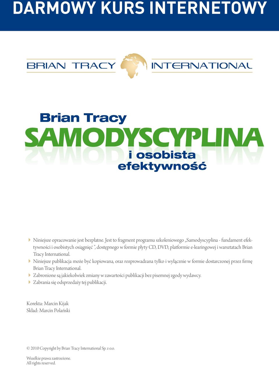 International. 4 Niniejsze publikacja może być kopiowana, oraz rozprowadzana tylko i wyłącznie w formie dostarczonej przez firmę Brian Tracy International.