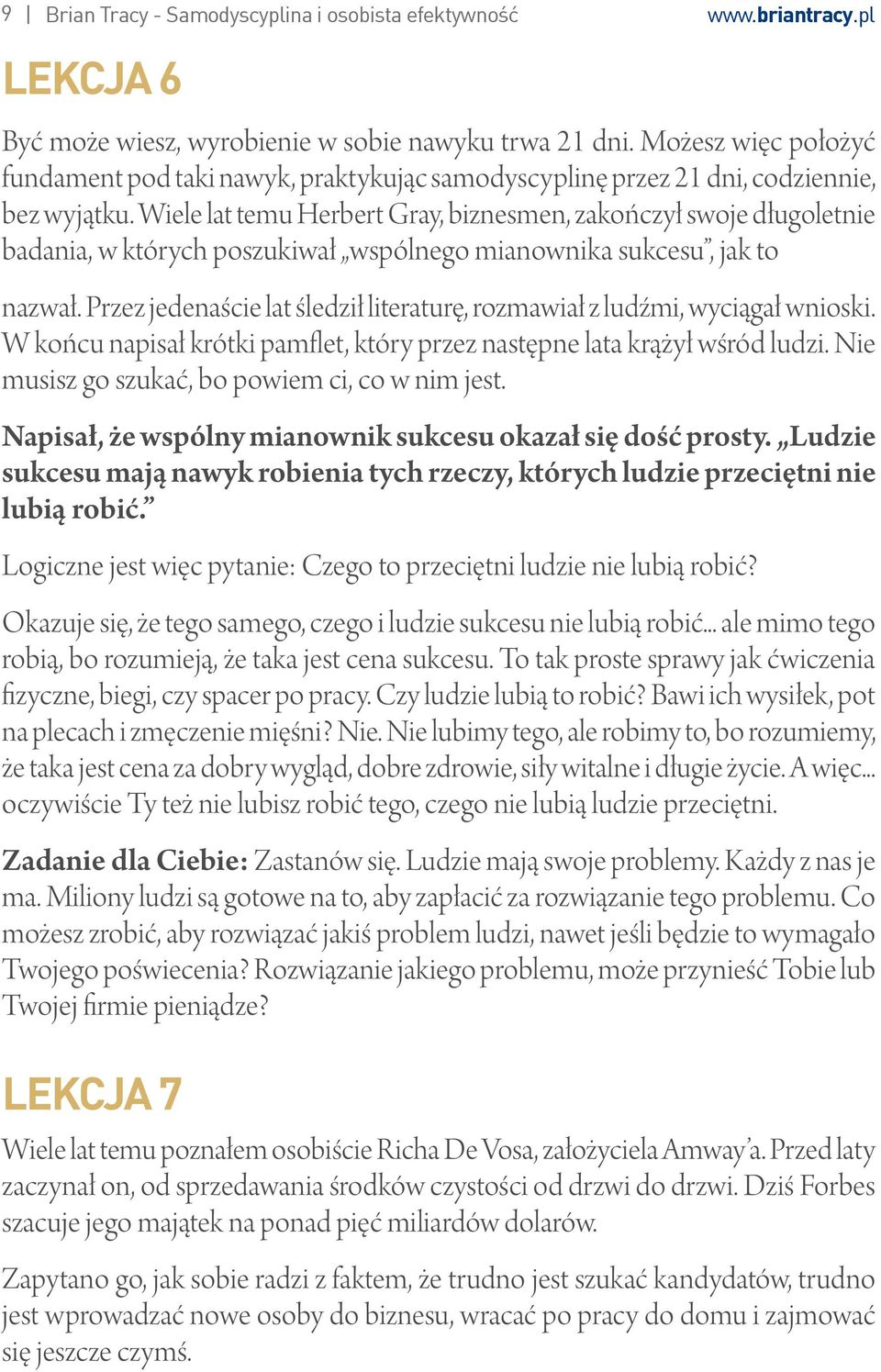 Wiele lat temu Herbert Gray, biznesmen, zakończył swoje długoletnie badania, w których poszukiwał wspólnego mianownika sukcesu, jak to nazwał.