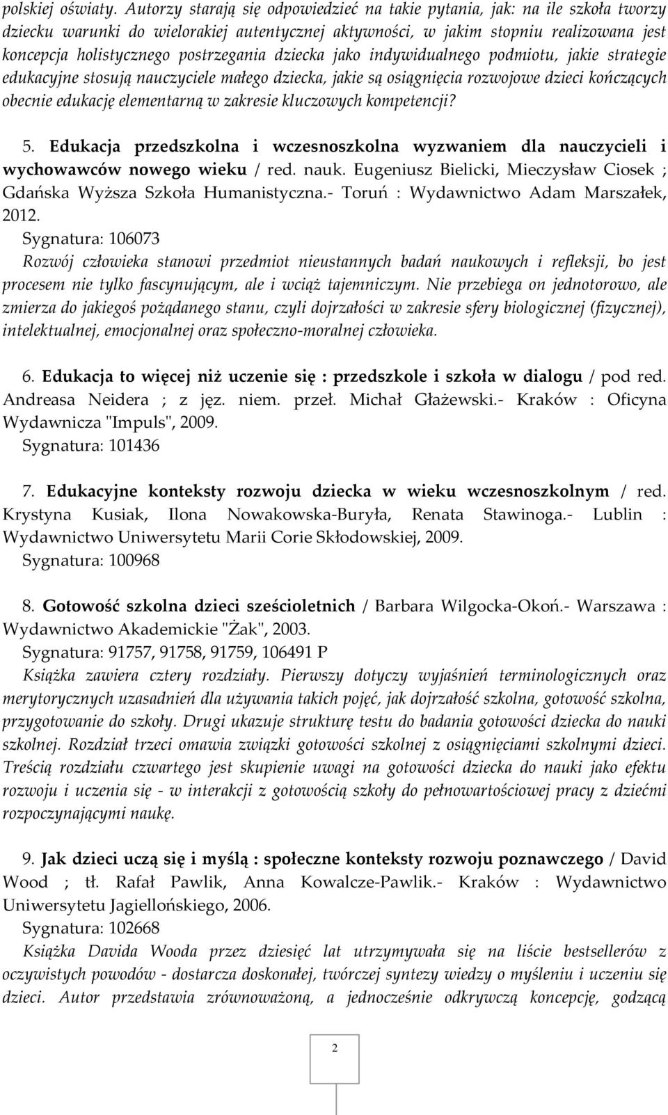 postrzegania dziecka jako indywidualnego podmiotu, jakie strategie edukacyjne stosują nauczyciele małego dziecka, jakie są osiągnięcia rozwojowe dzieci kończących obecnie edukację elementarną w