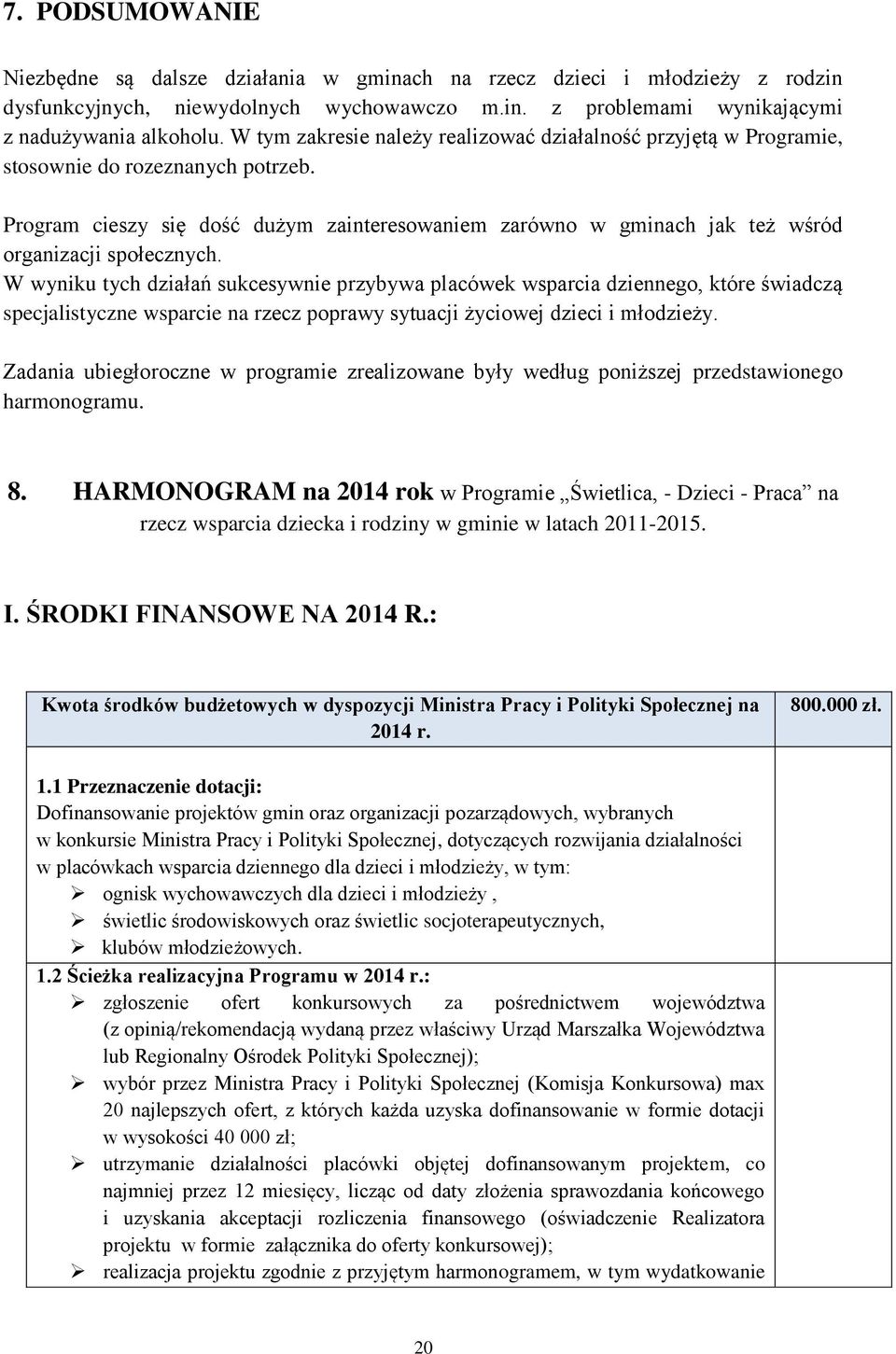 Program cieszy się dość dużym zainteresowaniem zarówno w gminach jak też wśród organizacji społecznych.