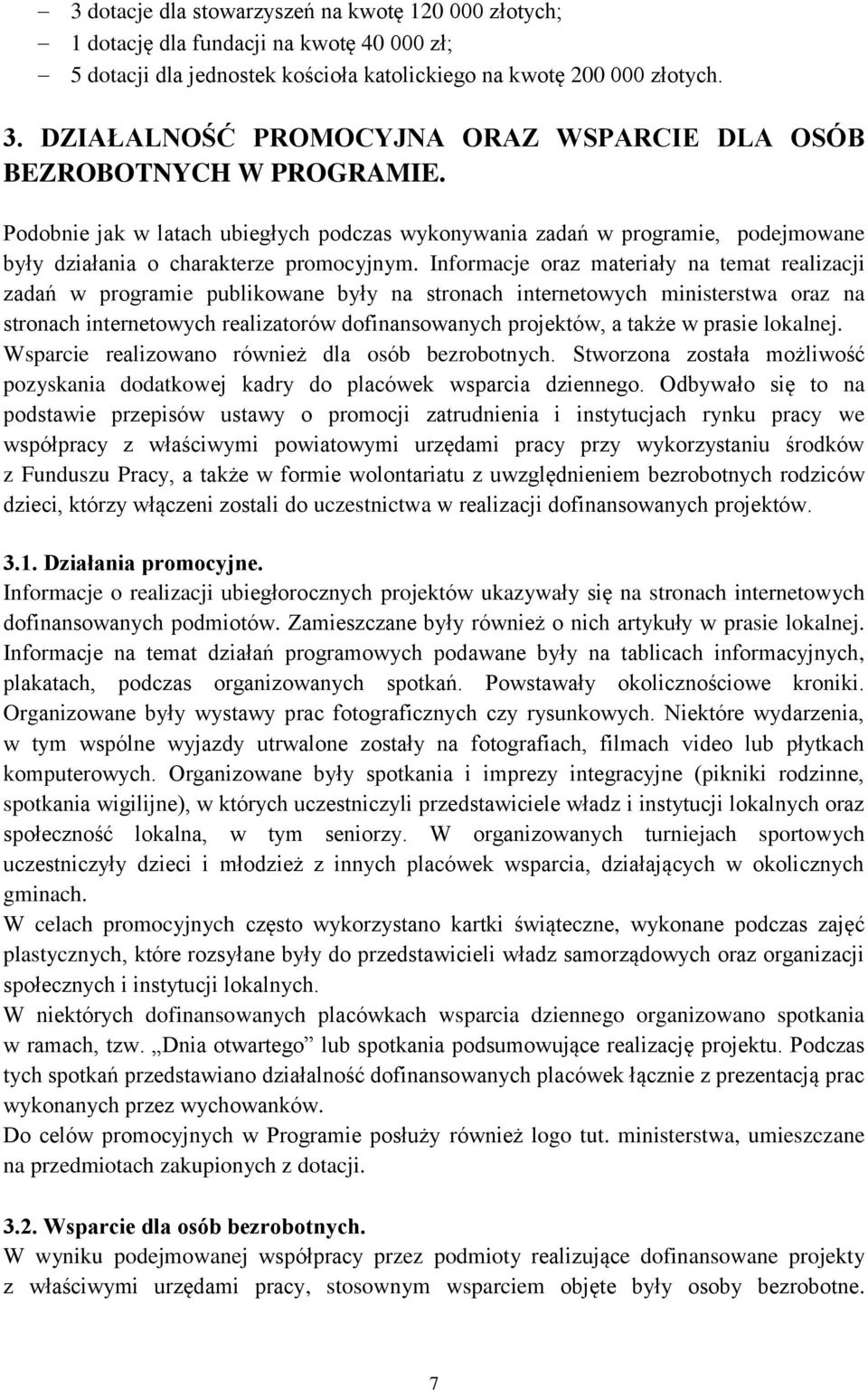 Informacje oraz materiały na temat realizacji zadań w programie publikowane były na stronach internetowych ministerstwa oraz na stronach internetowych realizatorów dofinansowanych projektów, a także