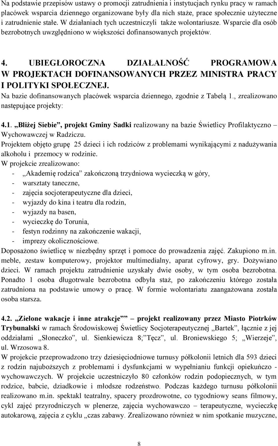 UBIEGŁOROCZNA DZIAŁALNOŚĆ PROGRAMOWA W PROJEKTACH DOFINANSOWANYCH PRZEZ MINISTRA PRACY I POLITYKI SPOŁECZNEJ. Na bazie dofinansowanych placówek wsparcia dziennego, zgodnie z Tabelą 1.