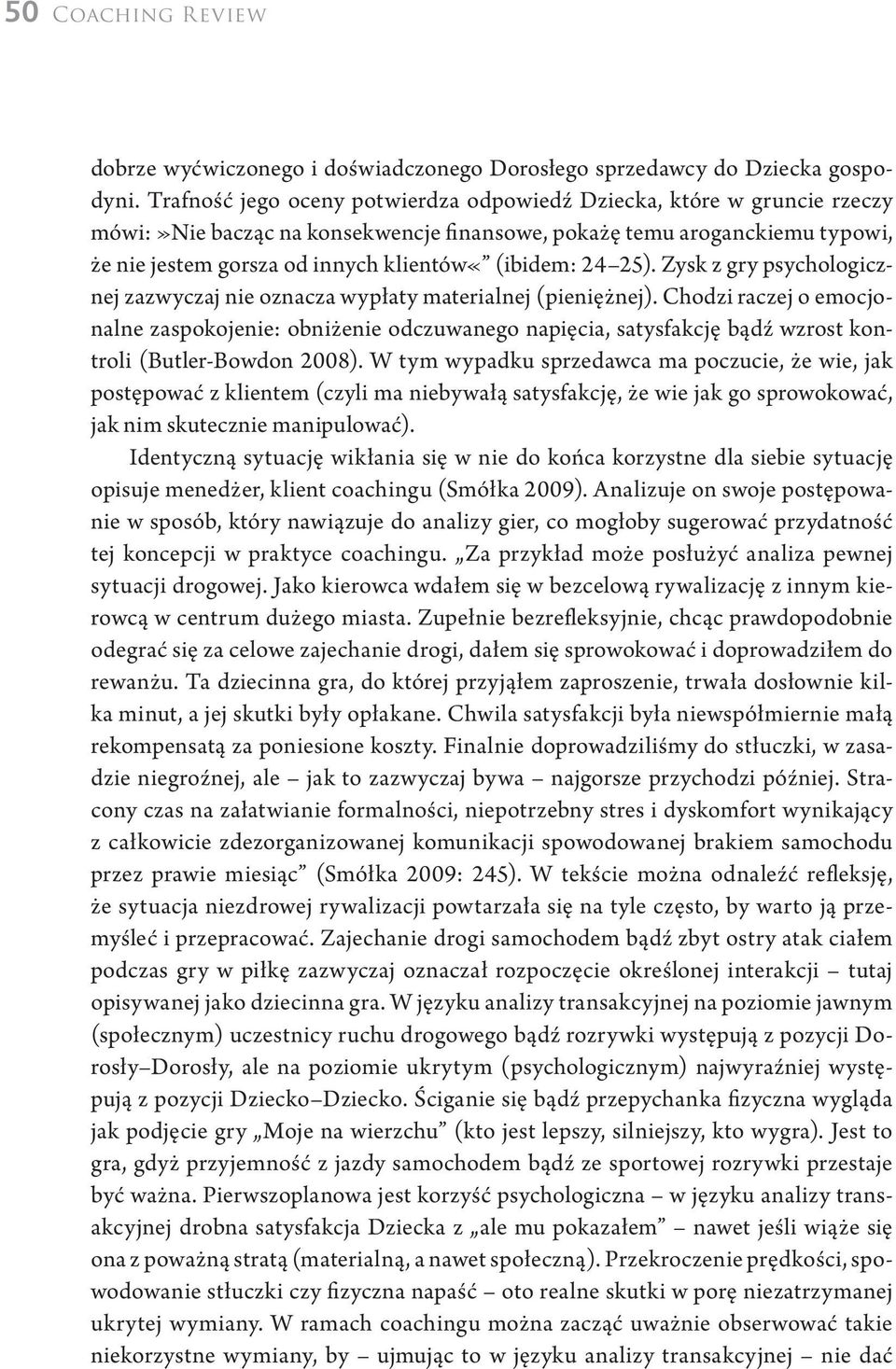 24 25). Zysk z gry psychologicznej zazwyczaj nie oznacza wypłaty materialnej (pieniężnej).