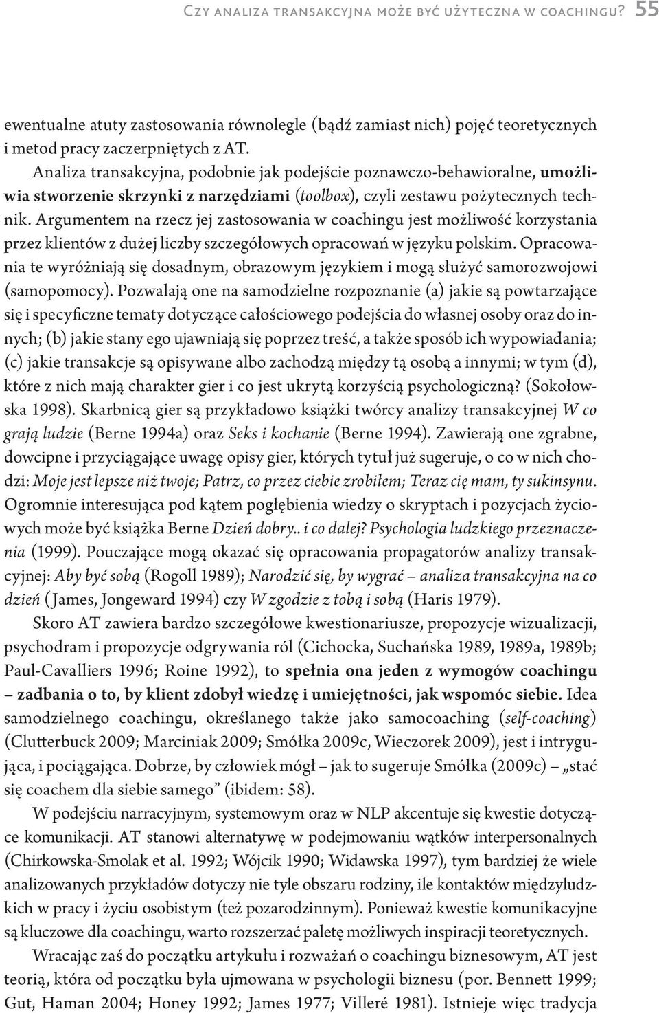 Argumentem na rzecz jej zastosowania w coachingu jest możliwość korzystania przez klientów z dużej liczby szczegółowych opracowań w języku polskim.