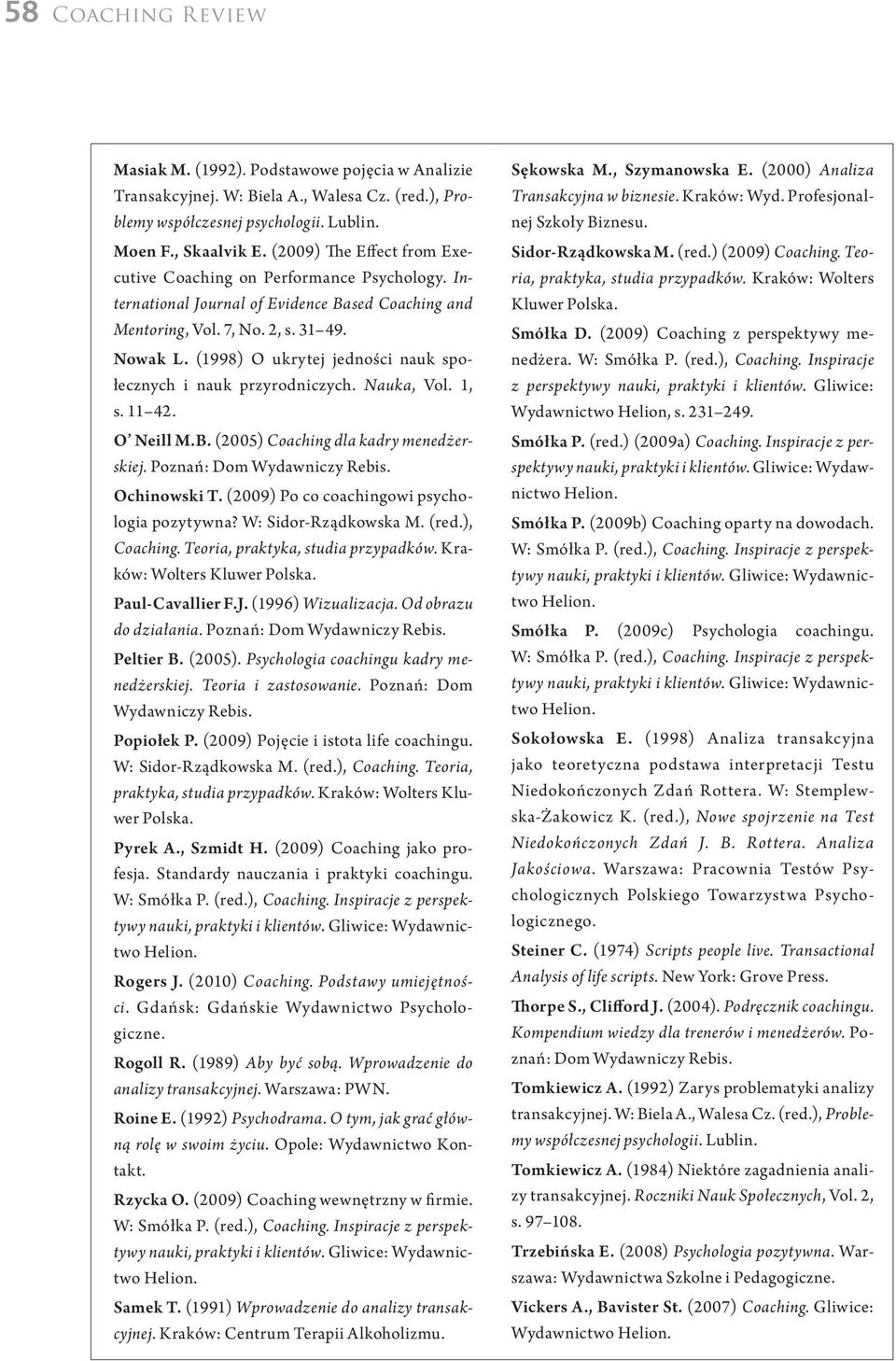 (1998) O ukrytej jedności nauk społecznych i nauk przyrodniczych. Nauka, Vol. 1, s. 11 42. O Neill M.B. (2005) Coaching dla kadry menedżerskiej. Poznań: Dom Wydawniczy Rebis. Ochinowski T.