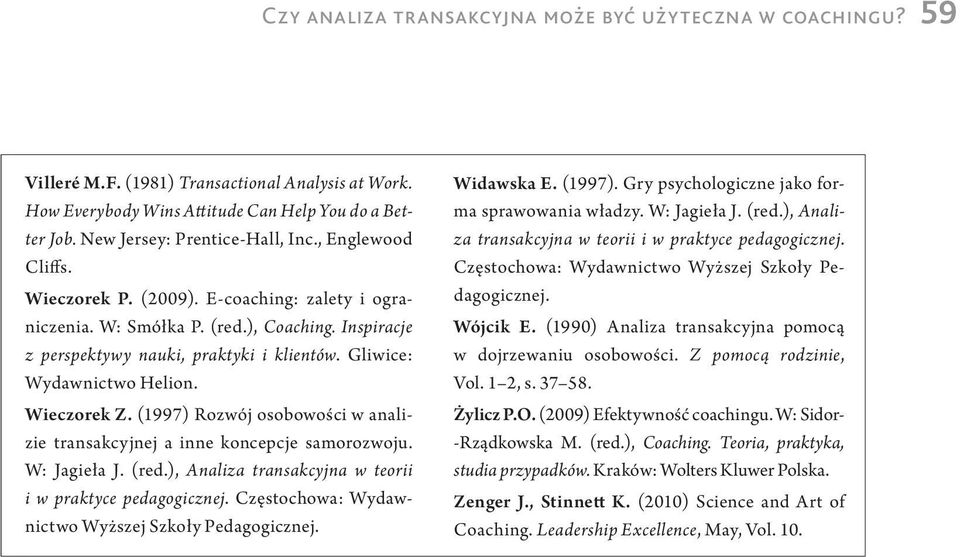 Gliwice: Wydawnictwo Helion. Wieczorek Z. (1997) Rozwój osobowości w analizie transakcyjnej a inne koncepcje samorozwoju. W: Jagieła J. (red.