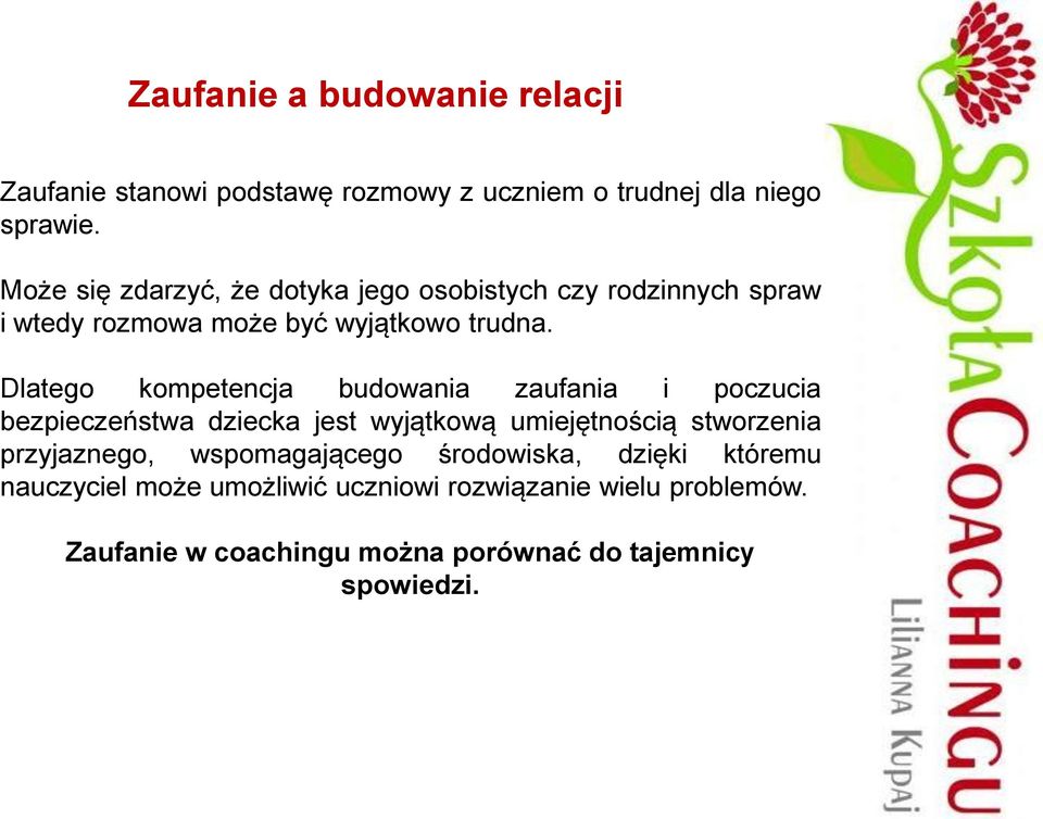 Dlatego kompetencja budowania zaufania i poczucia bezpieczeństwa dziecka jest wyjątkową umiejętnością stworzenia przyjaznego,