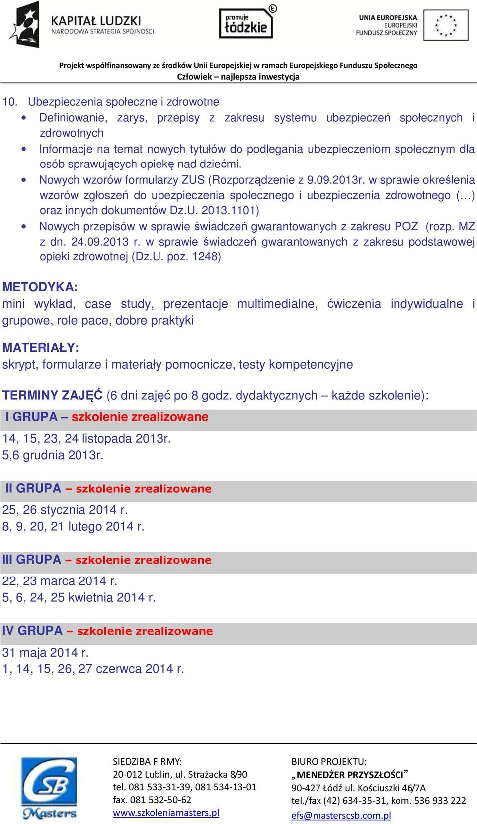 w sprawie określenia wzorów zgłoszeń do ubezpieczenia społecznego i ubezpieczenia zdrowotnego ( ) oraz innych dokumentów Dz.U. 2013.