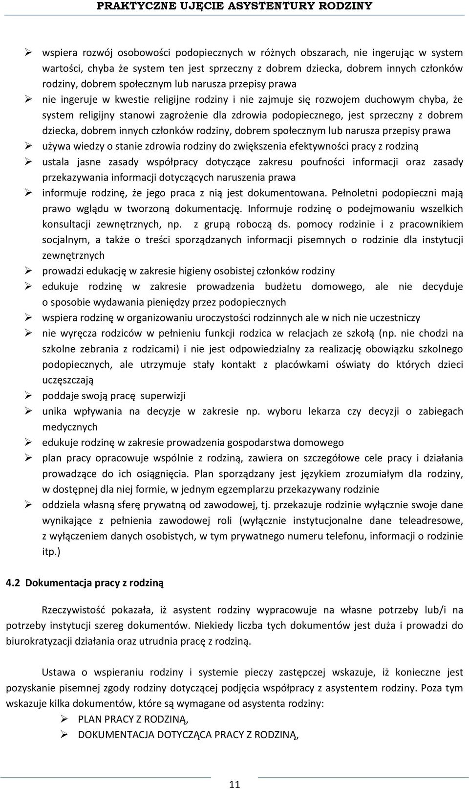 dobrem dziecka, dobrem innych członków rodziny, dobrem społecznym lub narusza przepisy prawa używa wiedzy o stanie zdrowia rodziny do zwiększenia efektywności pracy z rodziną ustala jasne zasady