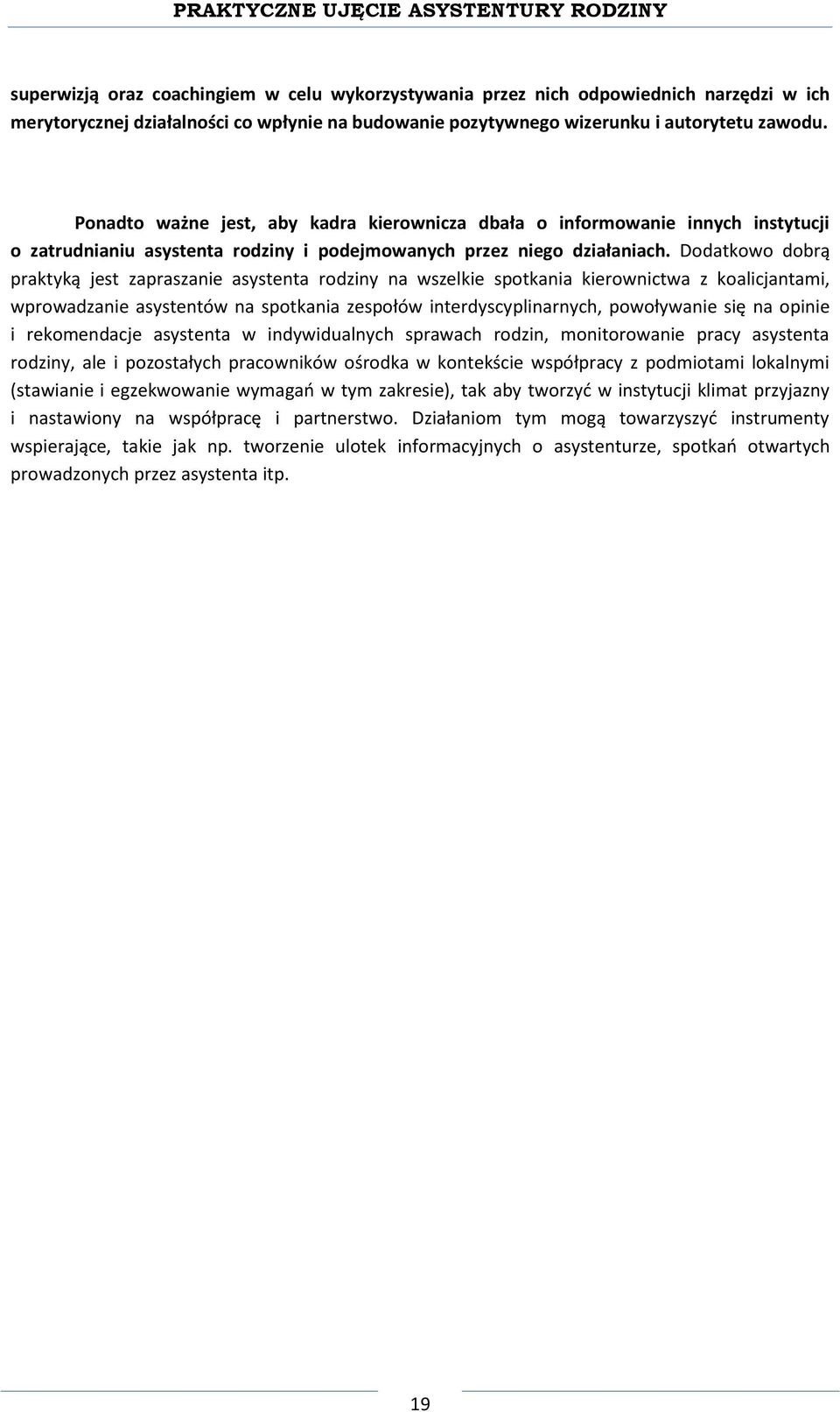 Dodatkowo dobrą praktyką jest zapraszanie asystenta rodziny na wszelkie spotkania kierownictwa z koalicjantami, wprowadzanie asystentów na spotkania zespołów interdyscyplinarnych, powoływanie się na