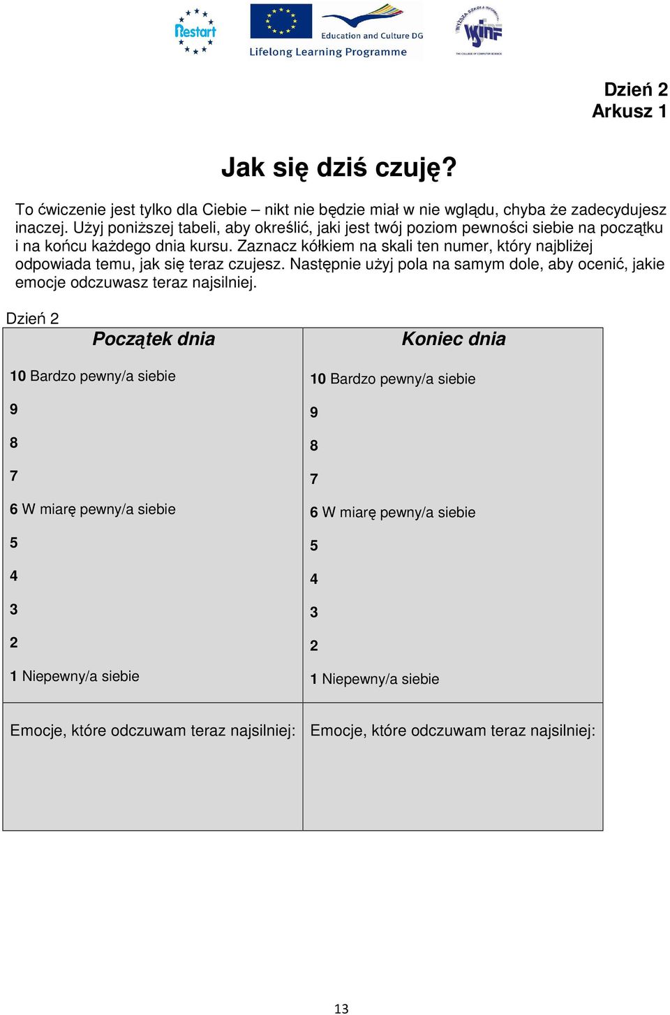 Zaznacz kółkiem na skali ten numer, który najbliżej odpowiada temu, jak się teraz czujesz. Następnie użyj pola na samym dole, aby ocenić, jakie emocje odczuwasz teraz najsilniej.