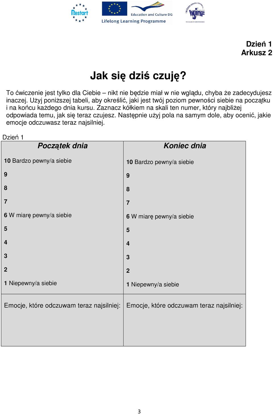 Zaznacz kółkiem na skali ten numer, który najbliżej odpowiada temu, jak się teraz czujesz. Następnie użyj pola na samym dole, aby ocenić, jakie emocje odczuwasz teraz najsilniej.