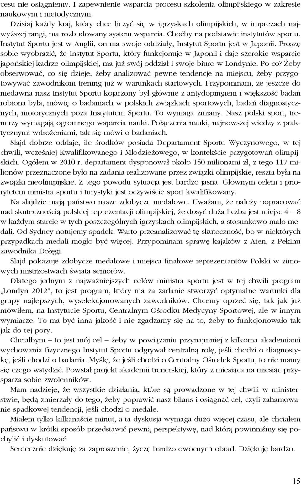 Instytut Sportu jest w Anglii, on ma swoje oddziały, Instytut Sportu jest w Japonii.