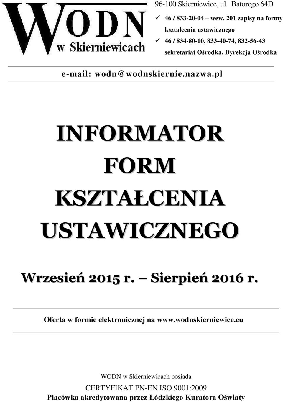 sekretariat Ośrodka, Dyrekcja Ośrodka e-mail: wodn@wodnskiernie.nazwa.