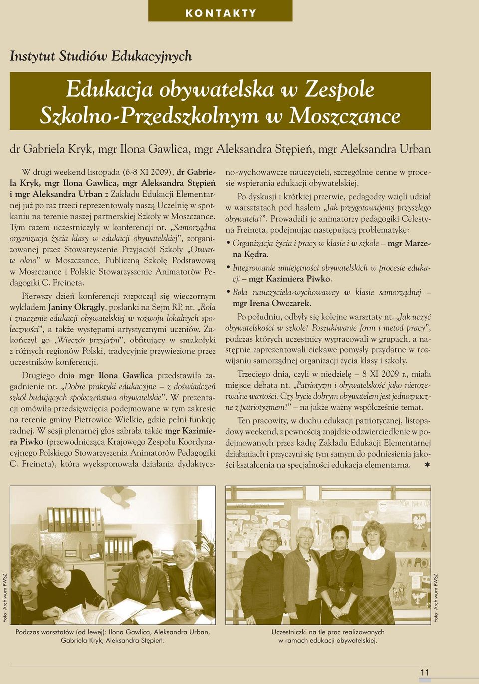 spotkaniu na terenie naszej partnerskiej Szkoły w Moszczance. Tym razem uczestniczyły w konferencji nt.