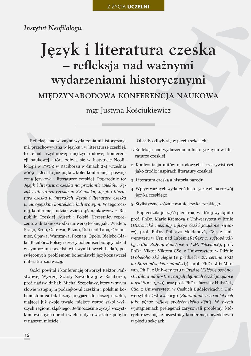 dniach 2-4 września 2009 r. Jest to już piąta z kolei konferencja poświęcona językowi i literaturze czeskiej.