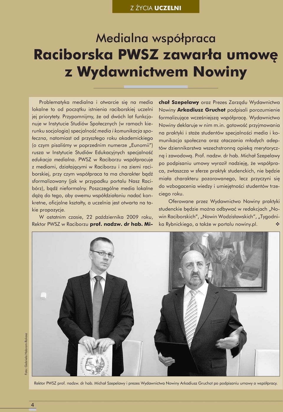 Przypomnijmy, że od dwóch lat funkcjonuje w Instytucie Studiów Społecznych (w ramach kierunku socjologia) specjalność media i komunikacja społeczna, natomiast od przyszłego roku akademickiego (o czym