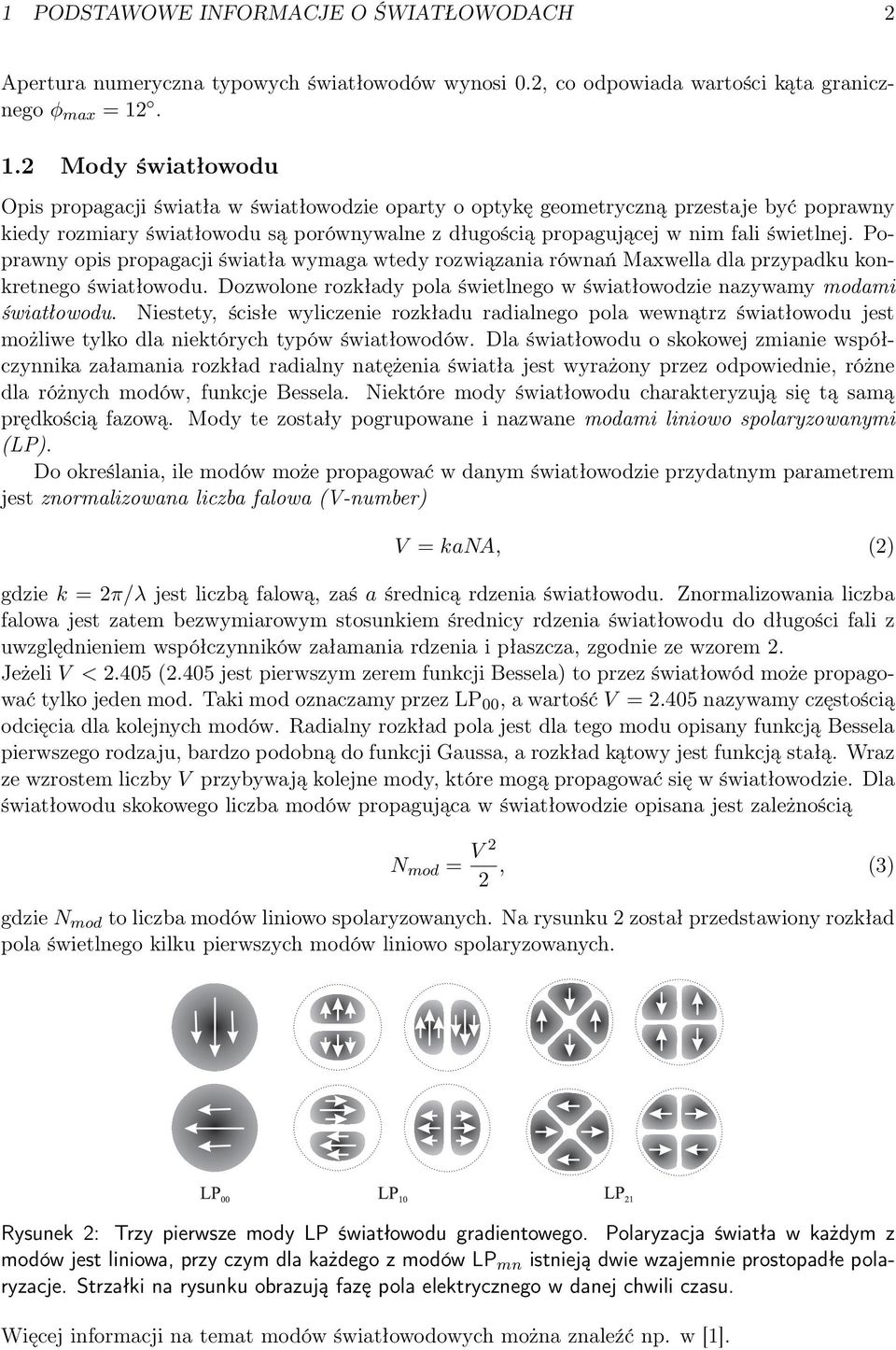 świetlnej. Poprawny opis propagacji światła wymaga wtedy rozwiązania równań Maxwella dla przypadku konkretnego światłowodu.