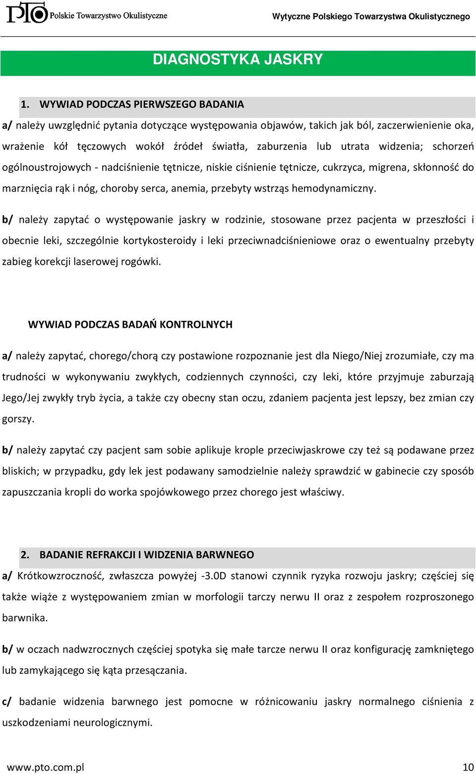 widzenia; schorzeń ogólnoustrojowych - nadciśnienie tętnicze, niskie ciśnienie tętnicze, cukrzyca, migrena, skłonność do marznięcia rąk i nóg, choroby serca, anemia, przebyty wstrząs hemodynamiczny.