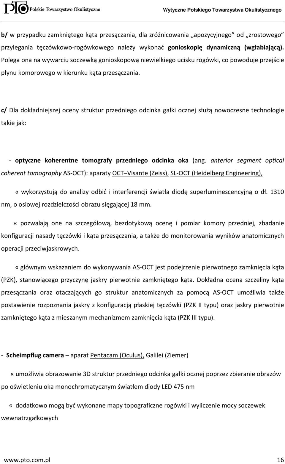 c/ Dla dokładniejszej oceny struktur przedniego odcinka gałki ocznej służą nowoczesne technologie takie jak: - optyczne koherentne tomografy przedniego odcinka oka (ang.