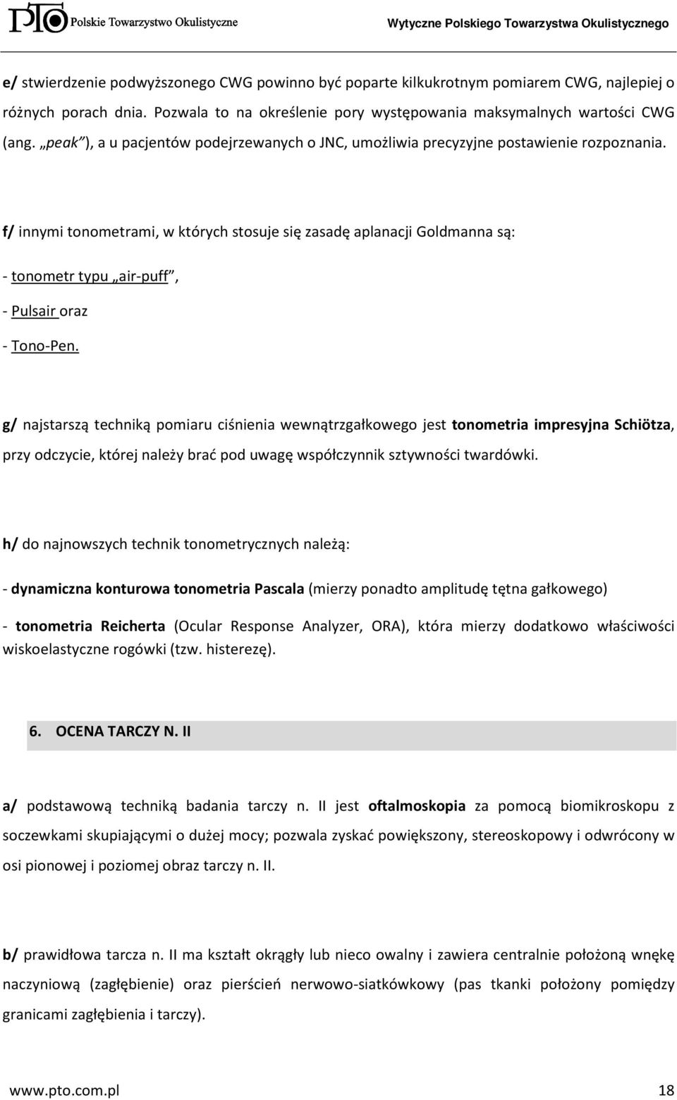 f/ innymi tonometrami, w których stosuje się zasadę aplanacji Goldmanna są: - tonometr typu air-puff, - Pulsair oraz - Tono-Pen.