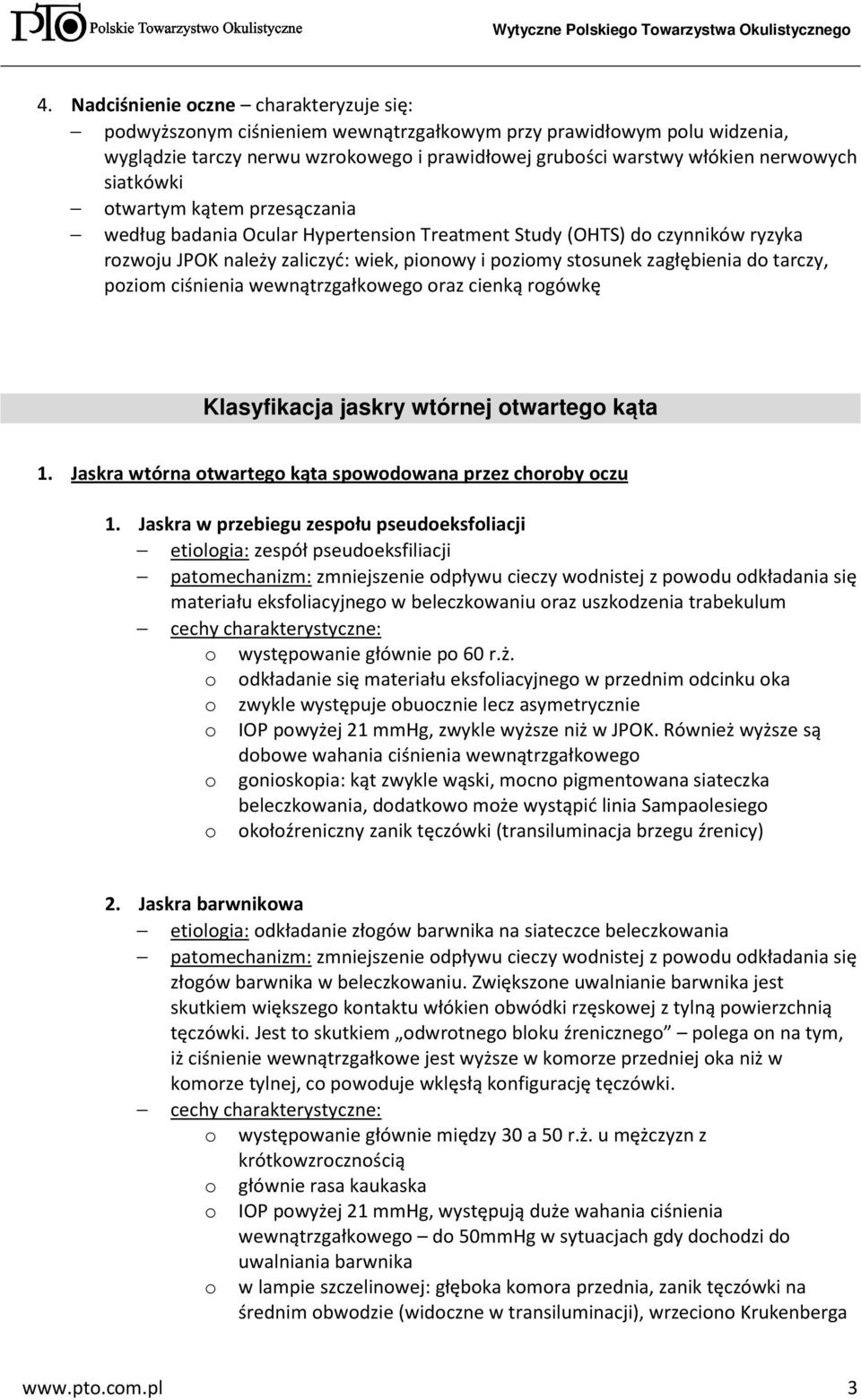 tarczy, poziom ciśnienia wewnątrzgałkowego oraz cienką rogówkę Klasyfikacja jaskry wtórnej otwartego kąta 1. Jaskra wtórna otwartego kąta spowodowana przez choroby oczu 1.