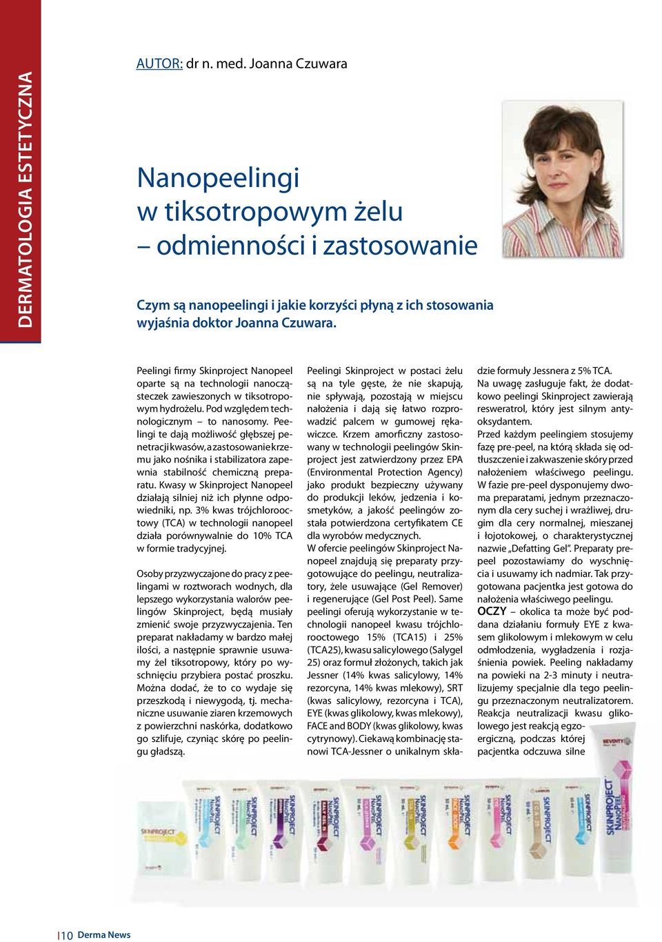 Peelingi firmy Skinproject Nanopeel oparte są na technologii nanocząsteczek zawieszonych w tiksotropowym hydrożelu. Pod względem technologicznym to nanosomy.