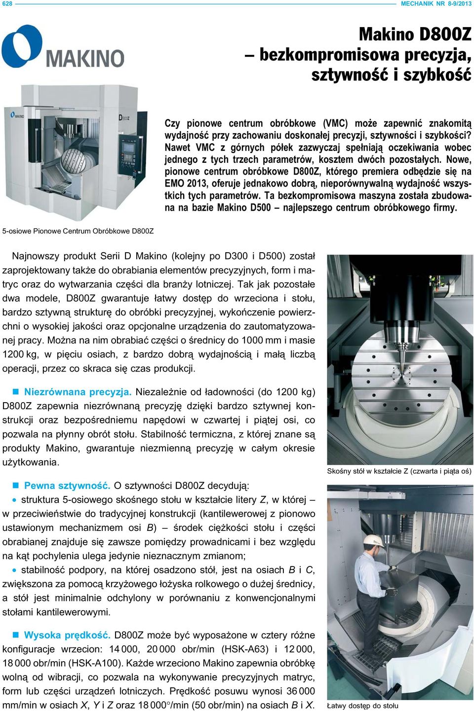 Nowe, pionowe centrum obróbkowe D800Z, którego premiera odbędzie się na EMO 2013, oferuje jednakowo dobrą, nieporównywalną wydajność wszystkich tych parametrów.