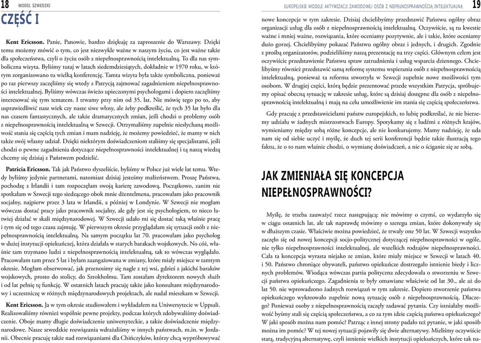 Byliśmy tutaj w latach siedemdziesiątych, dokładnie w 1970 roku, w którym zorganizowano tu wielką konferencję.