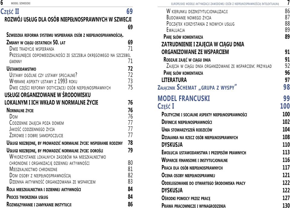 lat 69 Dwie tradycje wspierania 71 Przesunięcie odpowiedzialności ze szczebla okręgowego na szczebel gminny 71 Ustawodawstwo 72 Ustawy ogólne czy ustawy specjalne?