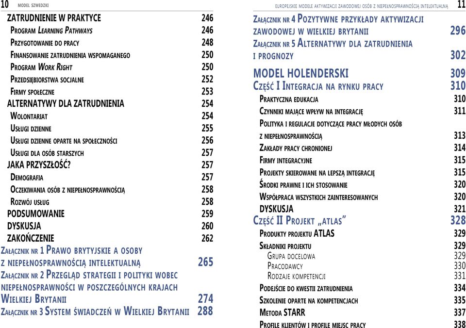 oparte na społeczności 256 Usługi dla osób starszych 257 JAKA PRZYSZŁOŚĆ?